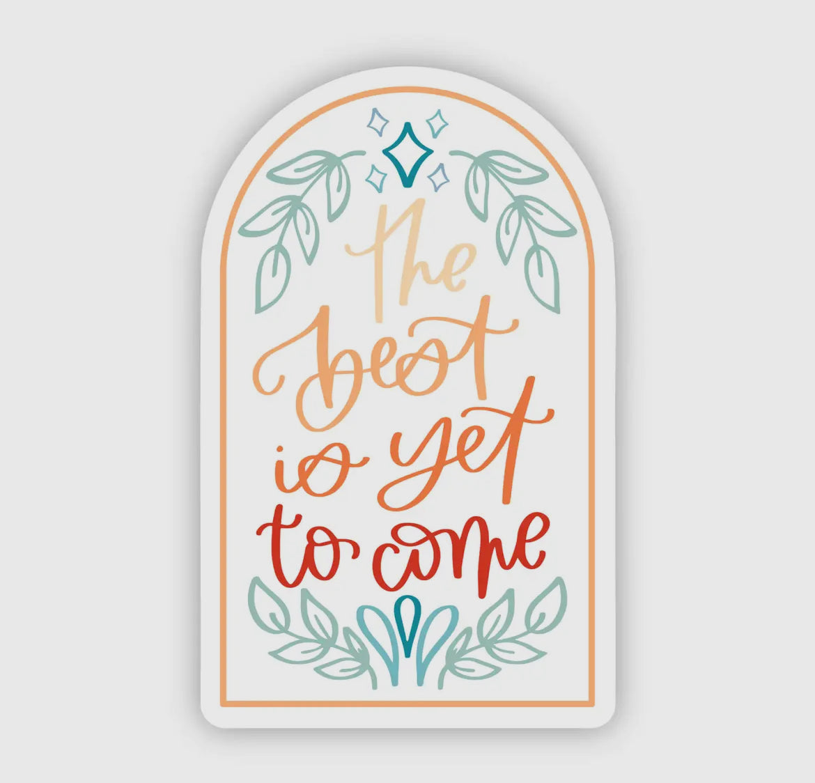 The Best Is Yet To Come Sticker