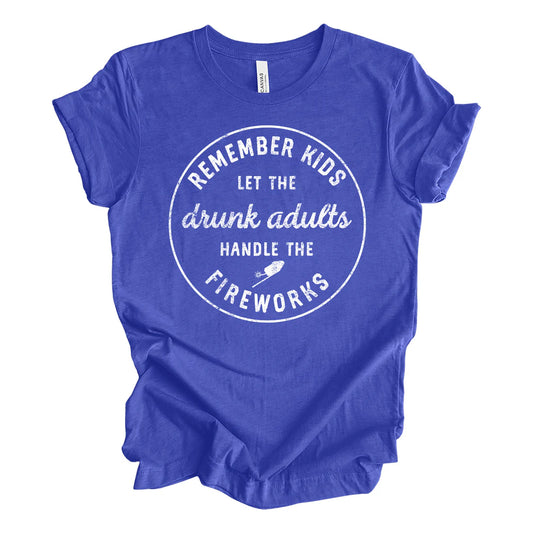 L ONLY Remember Kids Let The Drunk Adults Handle The Fireworks Graphic Tee in royal blue