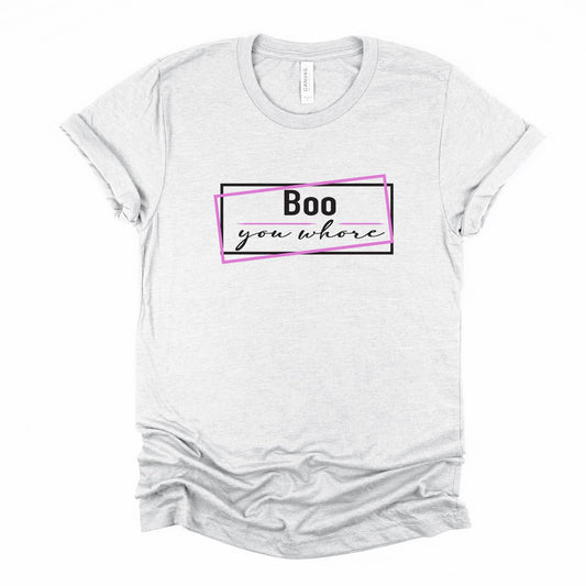 Boo You Wh*re Graphic Tee