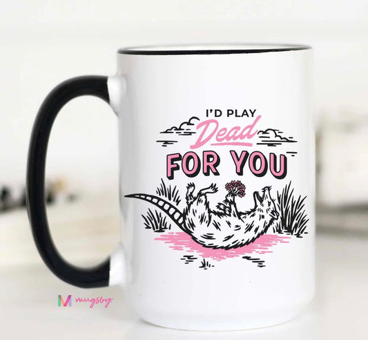 I'd Play Dead For You Coffee Mug