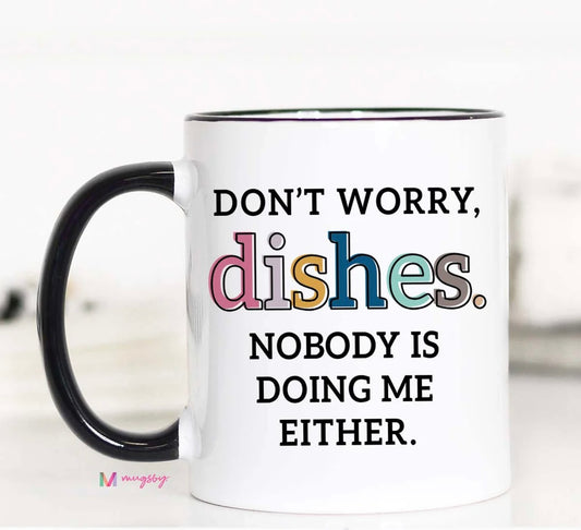 Don't Worry Dishes 11oz Coffee Mug