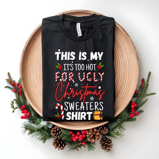 Too Hot for Ugly Christmas Sweaters Graphic Tee