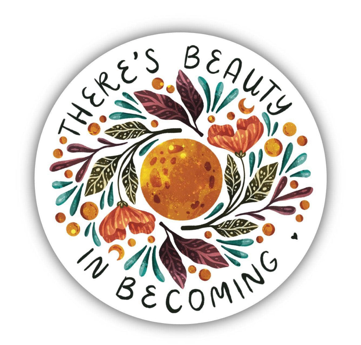 There's Beauty In Becoming Sticker